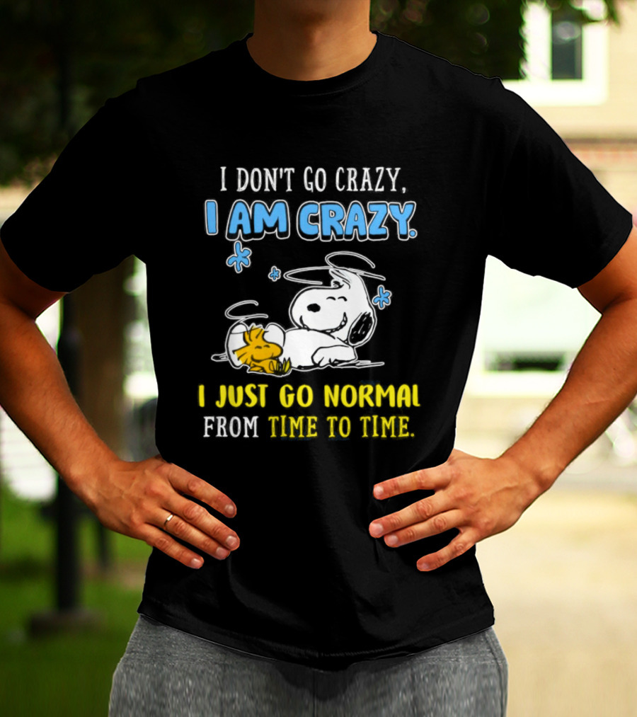 Snoopy And Woodstock I Am Crazy I Just Go Normal From Time To Time T-Shirt