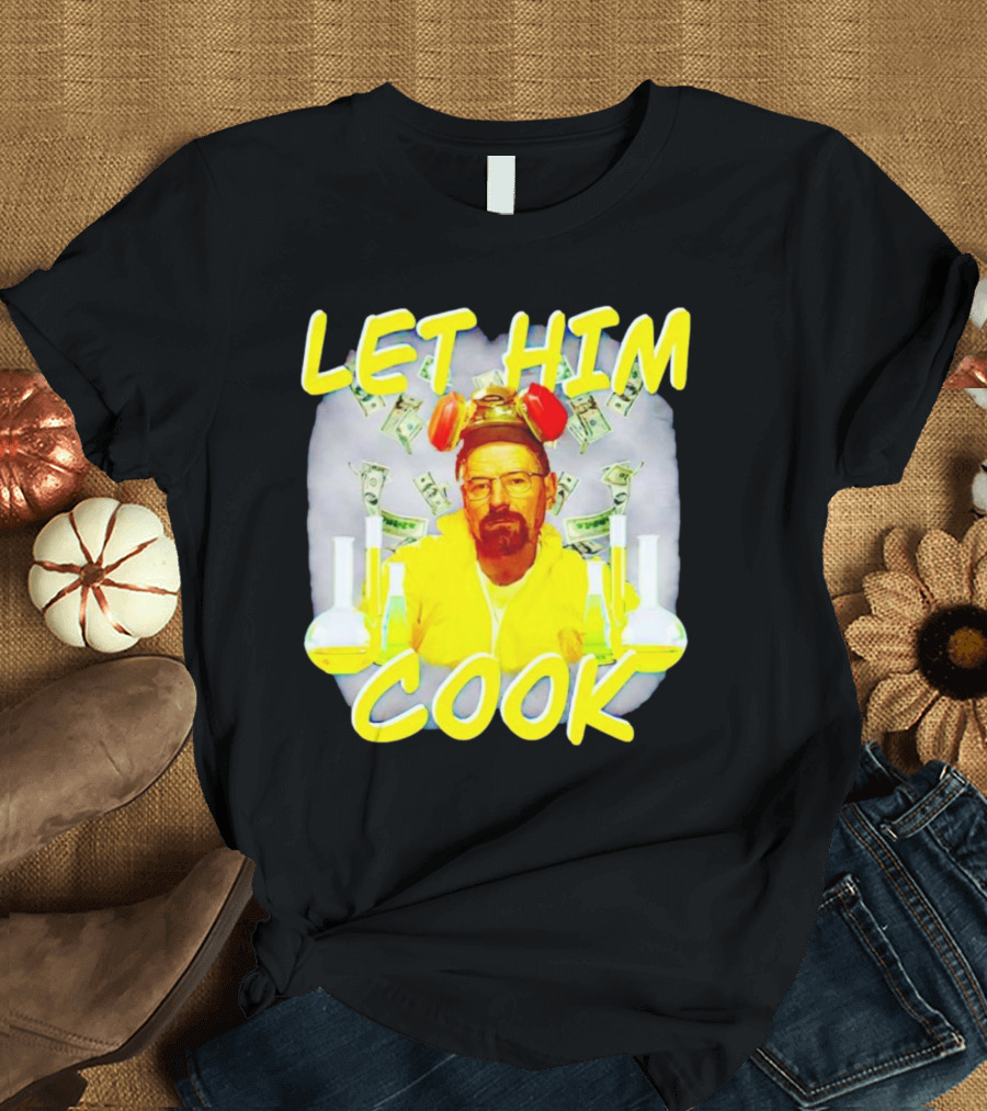 Let Him Cook Walter White Breaking Bad Parody Beaker And Dollar Bill Background T-Shirt