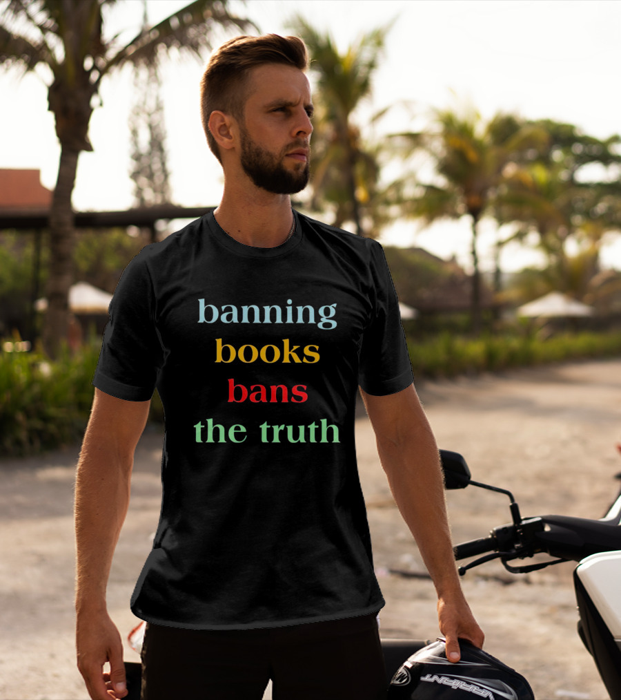 Banning Books Bans The Truth T-Shirt