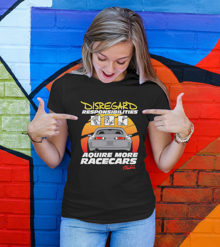 Disregard Responsibilities Aquire More Racecars Cleetus T-Shirt