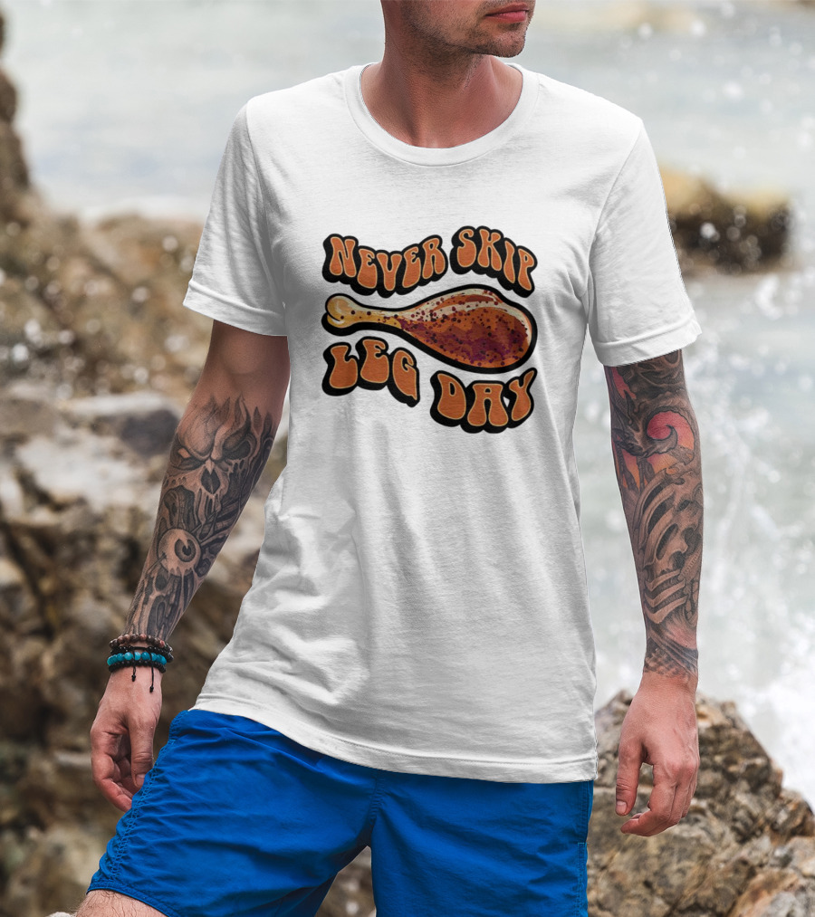 Never Skip Leg Day Chicken Drumstick Humor T-Shirt