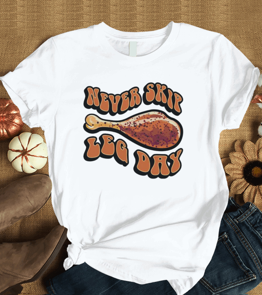 Never Skip Leg Day Chicken Drumstick Humor T-Shirt