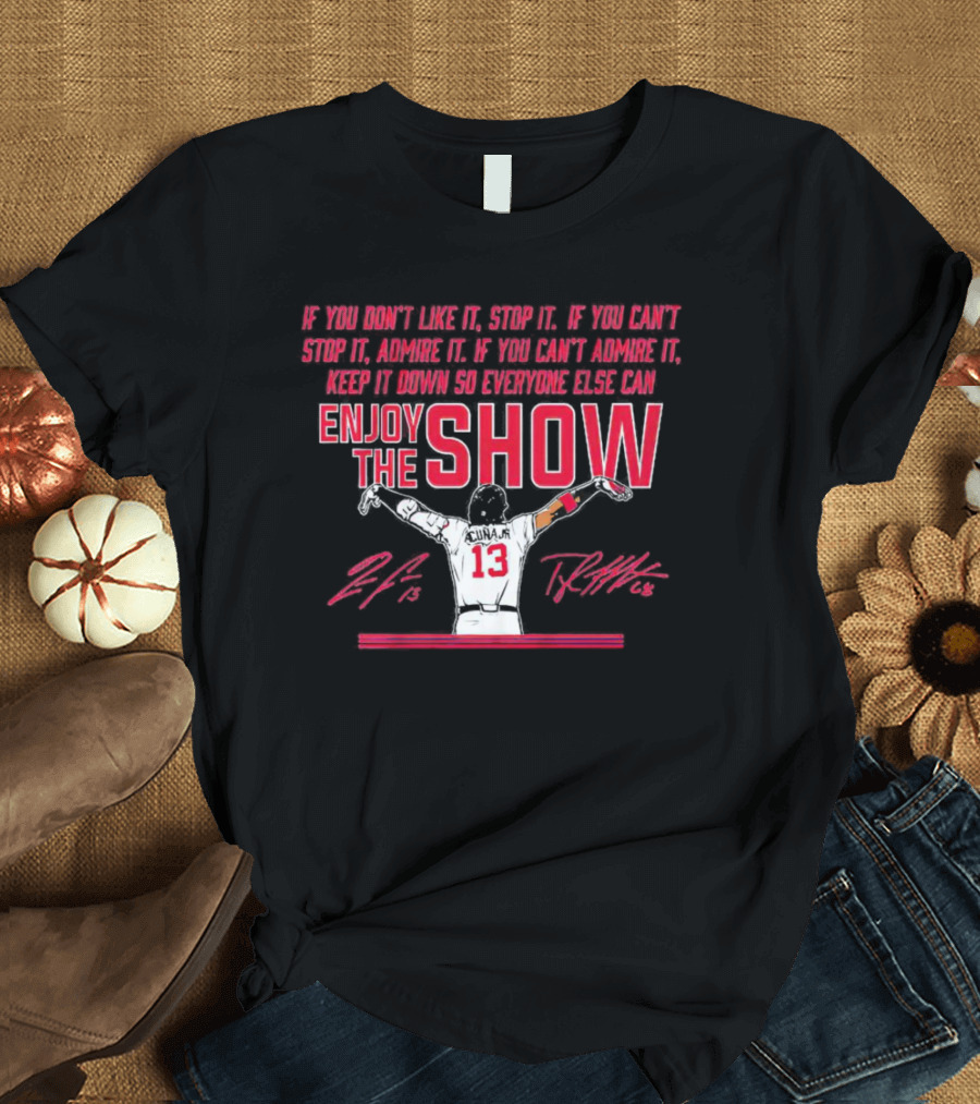 Ronald Acuña Jr If You Can't Admire It Keep It Down So Everyone Else Can Enjoy The Show Signature T-Shirt