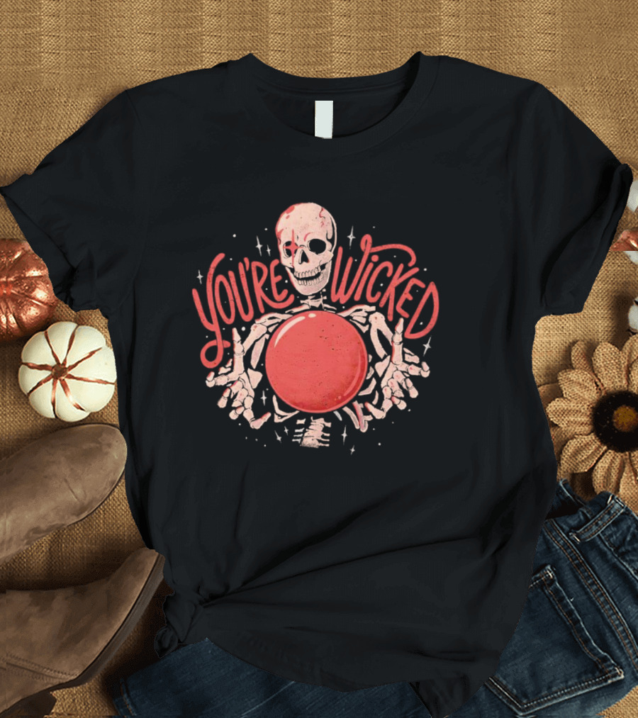 You're Wicked Skeleton Holding Red Orb T-Shirt