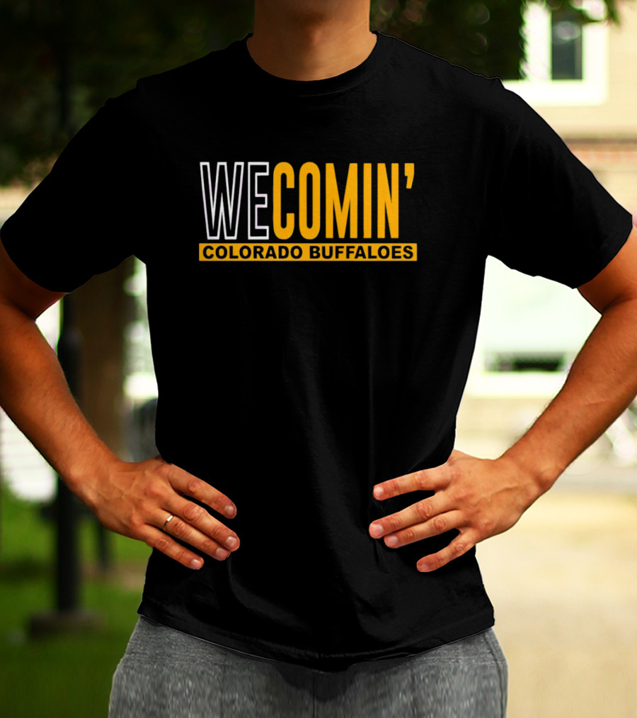WE COMIN' Colorado Buffaloes Football Rallying Cry T-Shirt