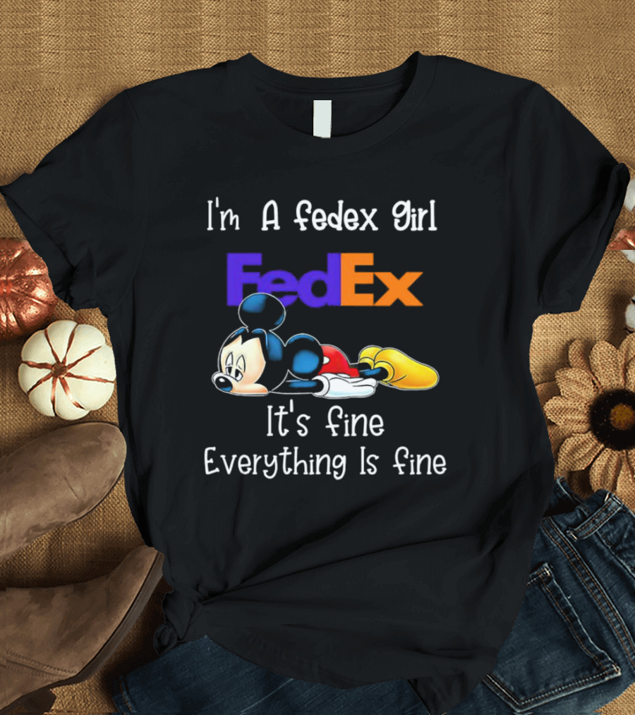 I'm A FedEx Girl Mickey Mouse It's Fine Everything Is Fine T-Shirt