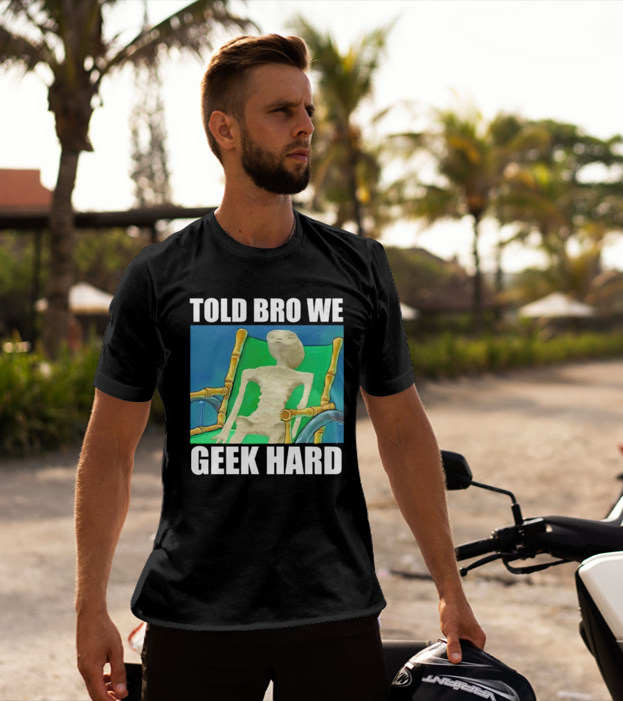 Told Bro We Geek Hard Alien Chair Relaxation T-Shirt