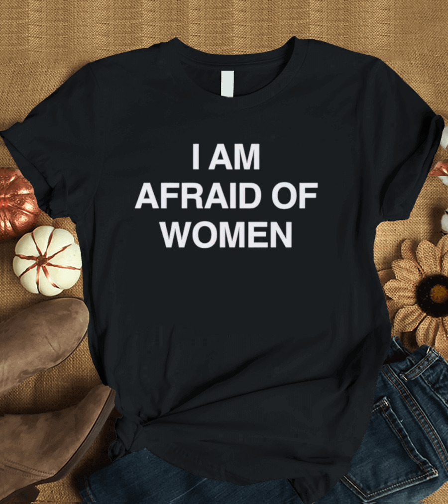Trending I Am Afraid Of Women T-Shirt