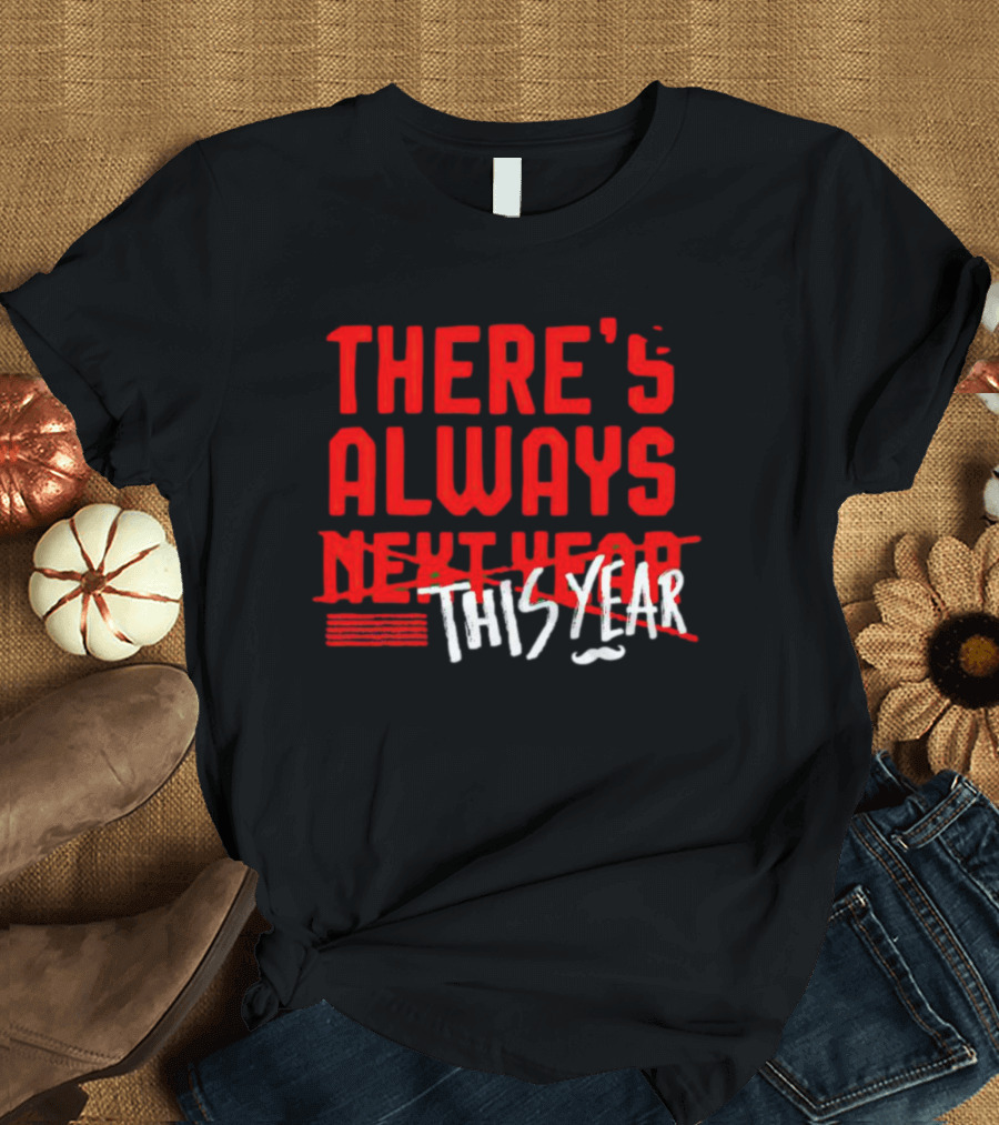 There's Always This Year Cincinnati T-Shirt