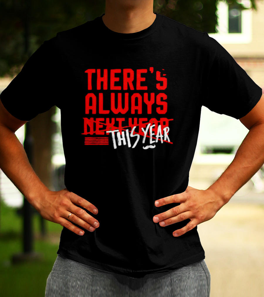 There's Always This Year Cincinnati T-Shirt