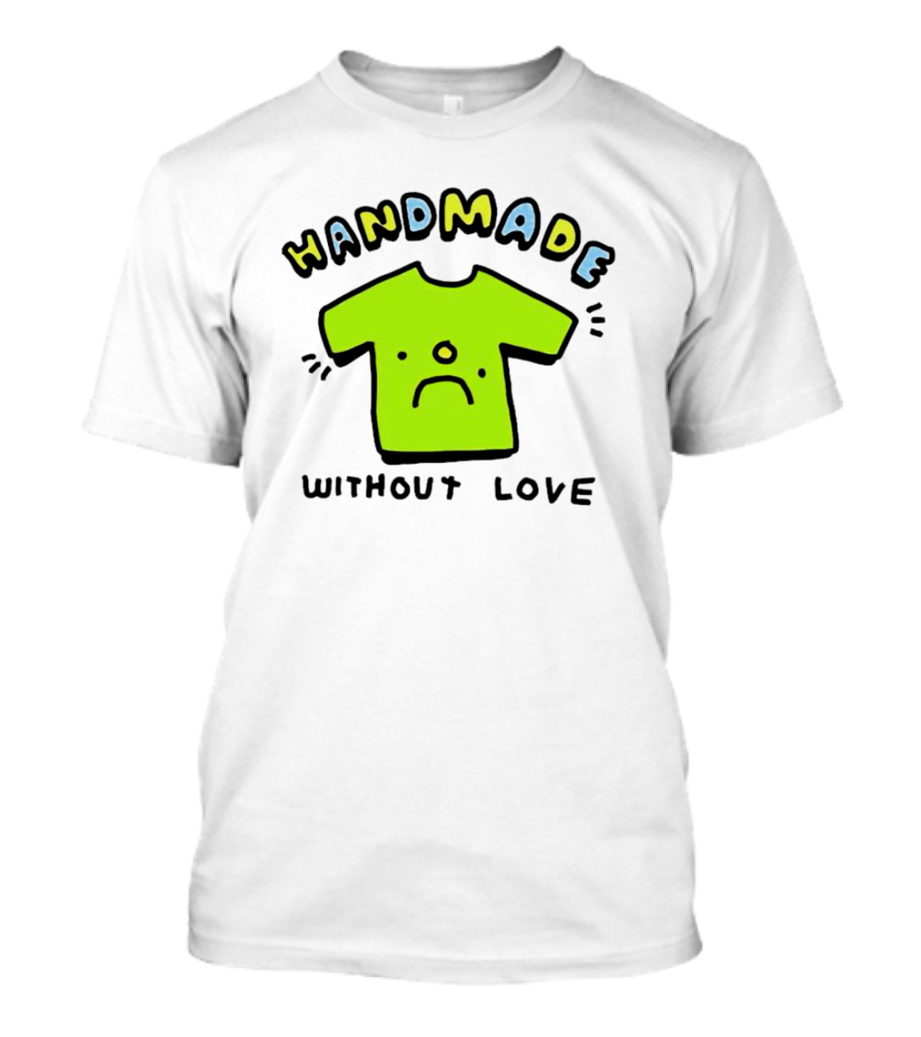 HANDMADE WITHOUT LOVE SAD GREEN T-Shirt