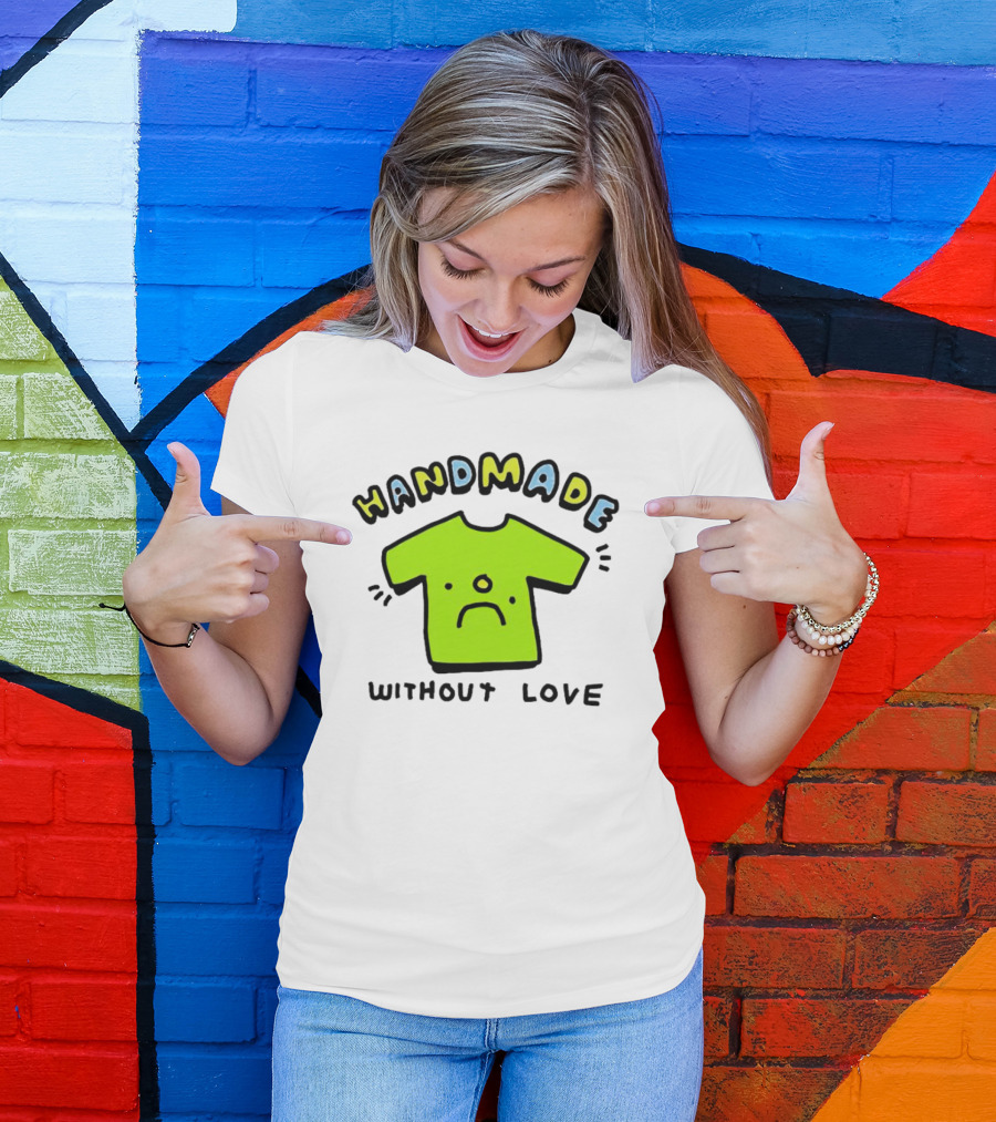 HANDMADE WITHOUT LOVE SAD GREEN T-Shirt