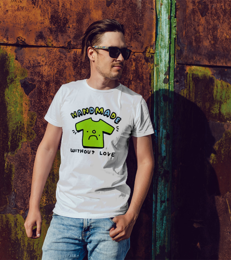 HANDMADE WITHOUT LOVE SAD GREEN T-Shirt