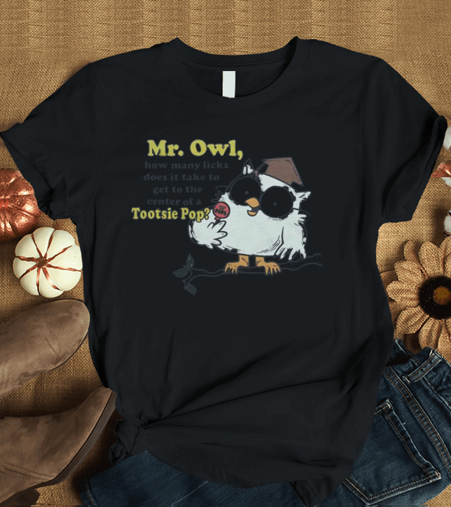 Mr Owl How Many Licks Does It Take To Get To The Center Tootsie Pop T-Shirt