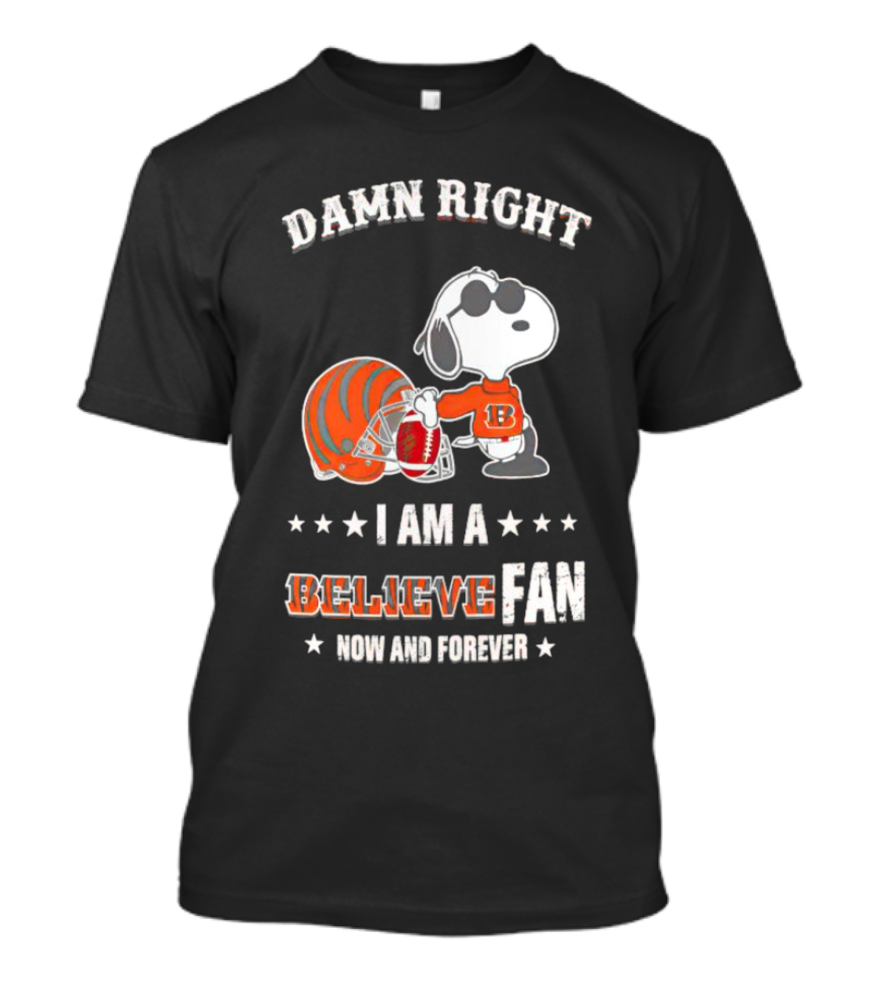 Damn Right I Am A Believe Fan Now And Forever Snoopy Cincinnati Bengals T-Shirt