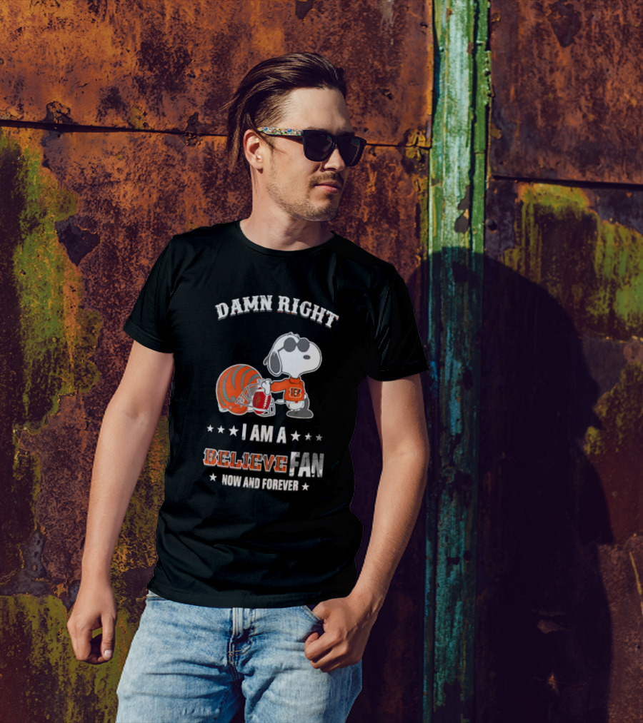 Damn Right I Am A Believe Fan Now And Forever Snoopy Cincinnati Bengals T-Shirt
