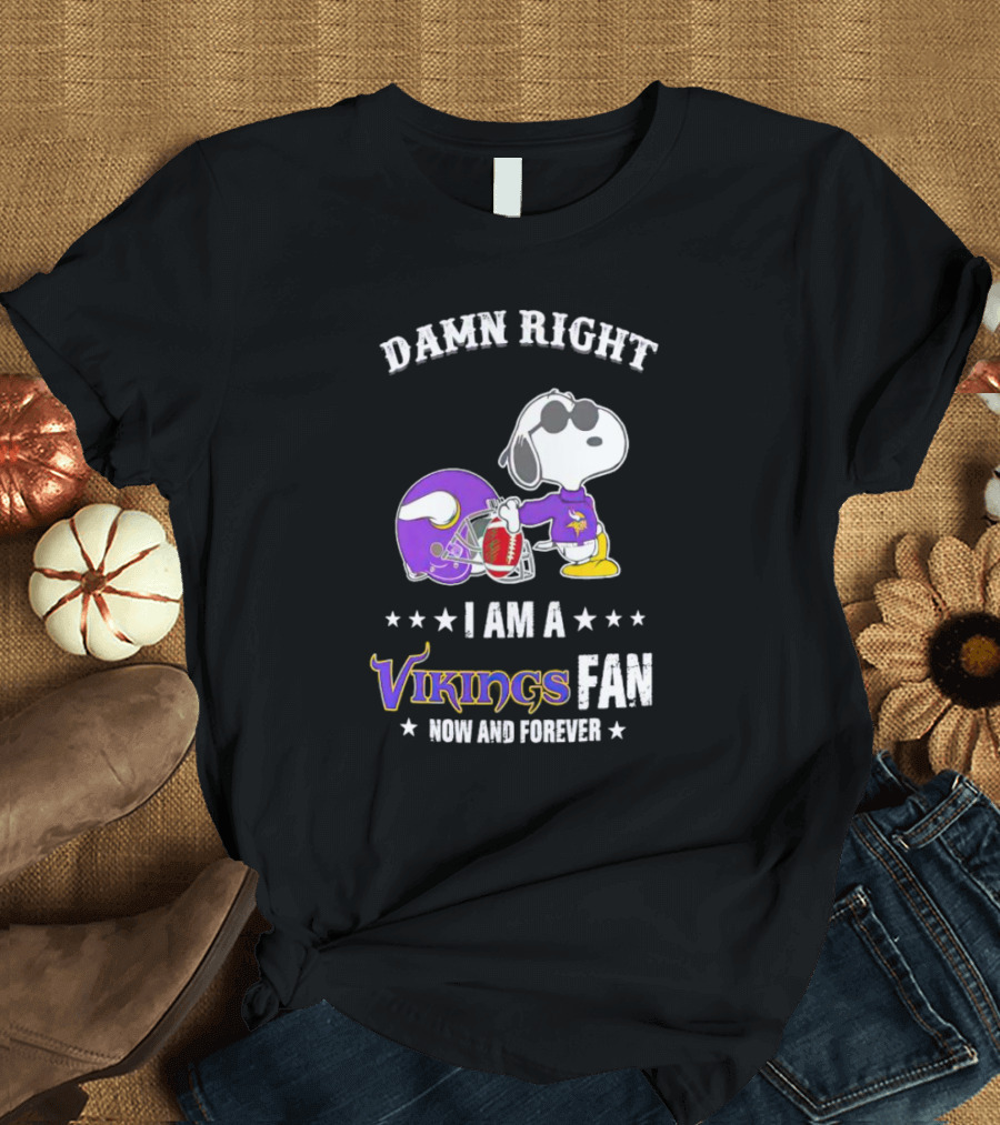 Snoopy Damn Right I Am A Vikings Fan Now And Forever T-Shirt