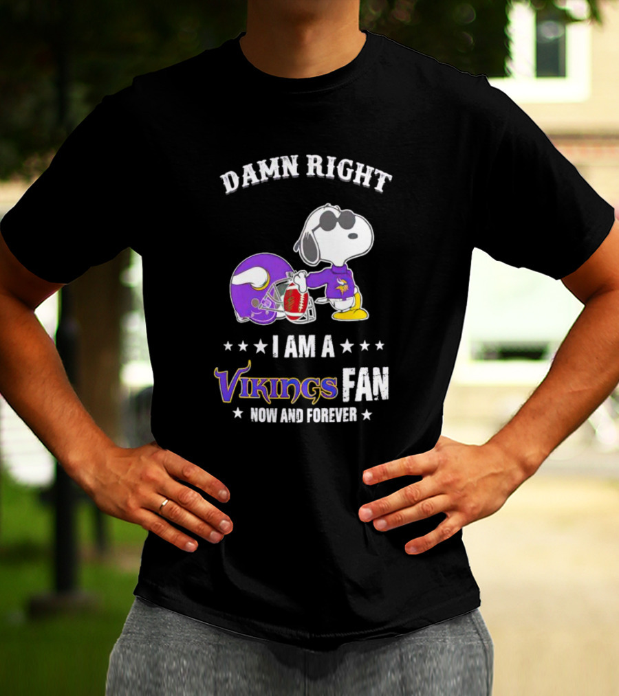 Snoopy Damn Right I Am A Vikings Fan Now And Forever T-Shirt