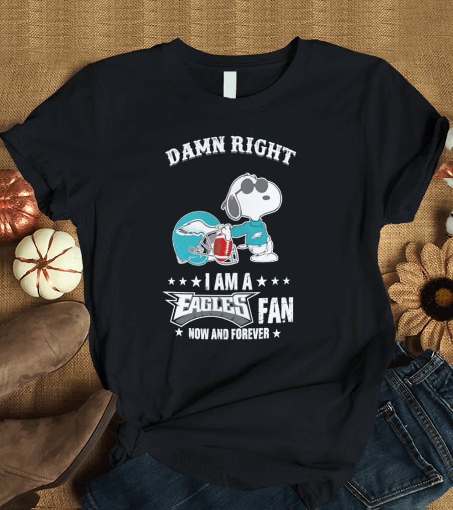 Damn Right I Am A Philadelphia Eagles Fan Now And Forever Snoopy T-Shirt