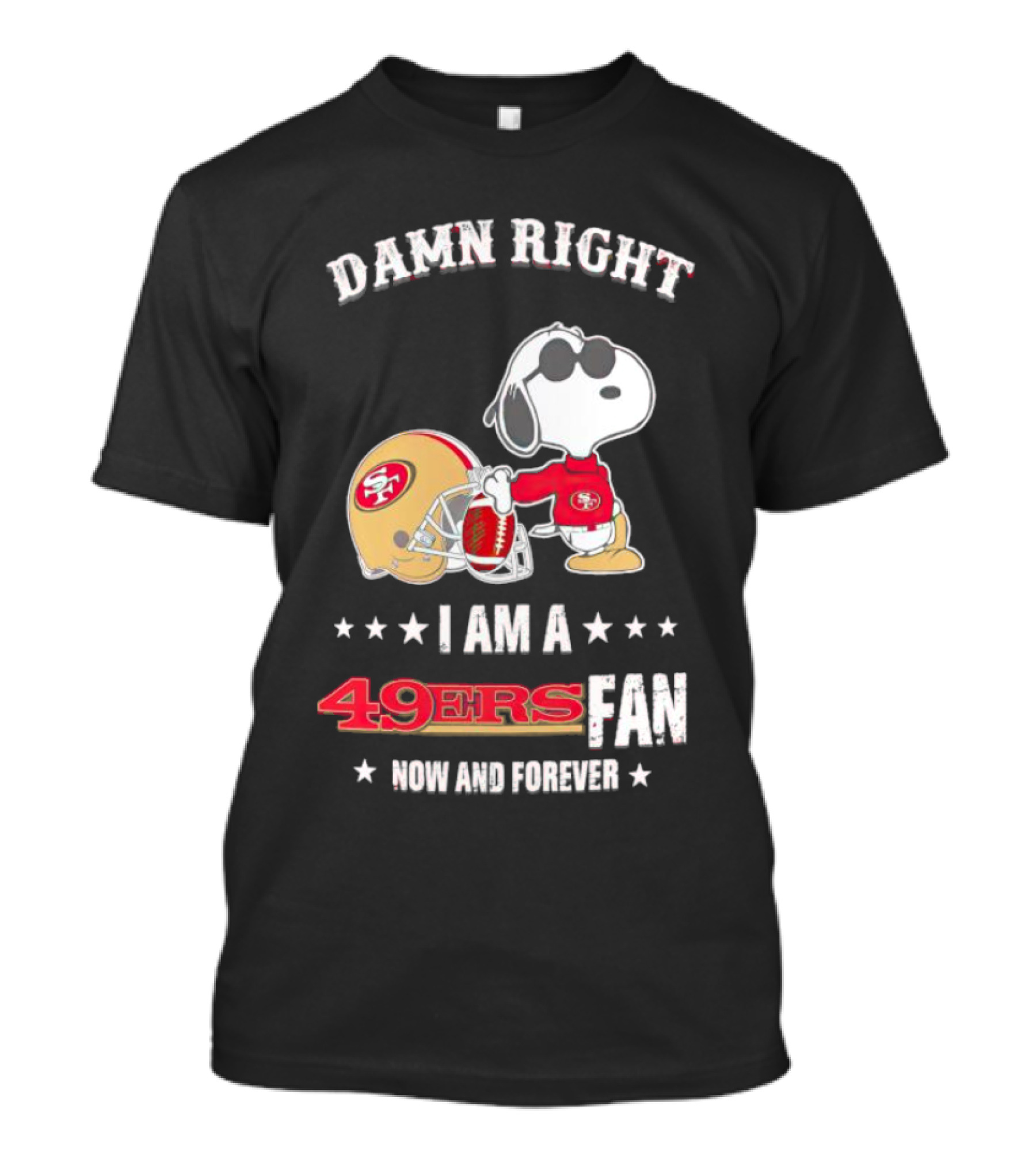 Damn Right I Am A San Francisco 49ers Fan Now And Forever Snoopy T-Shirt