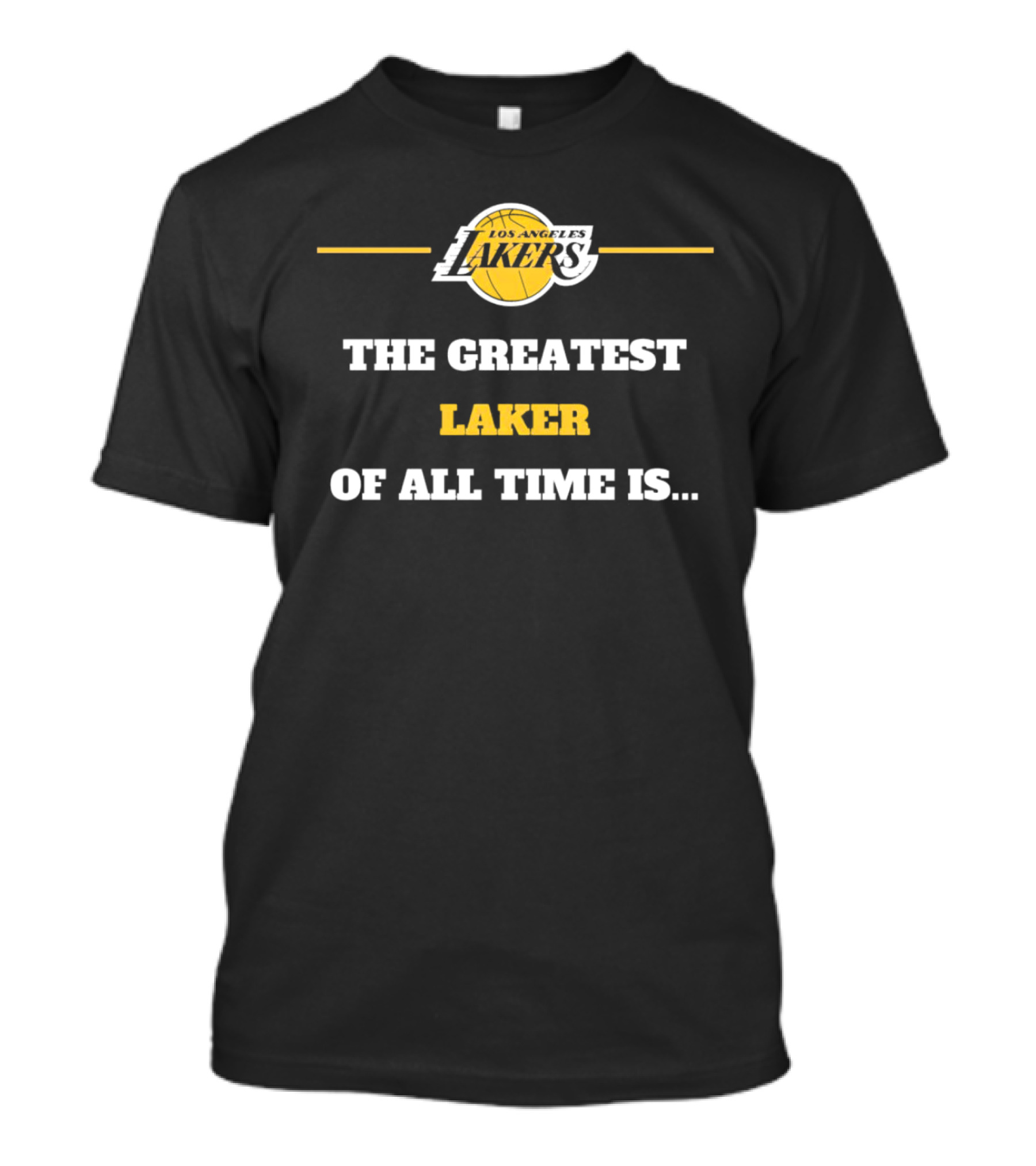Los Angeles Lakers The Greatest Laker Of All Time Is.. T-Shirt