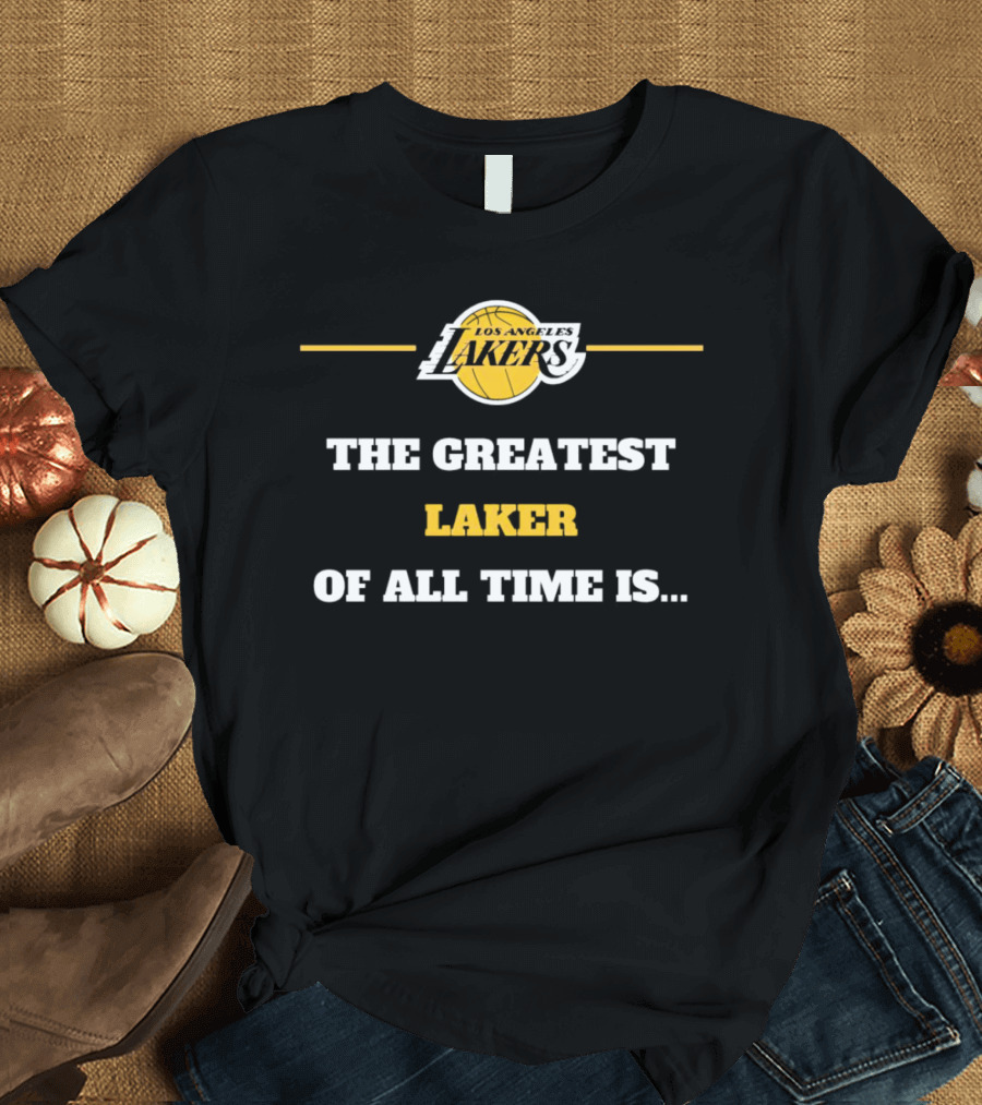 Los Angeles Lakers The Greatest Laker Of All Time Is.. T-Shirt
