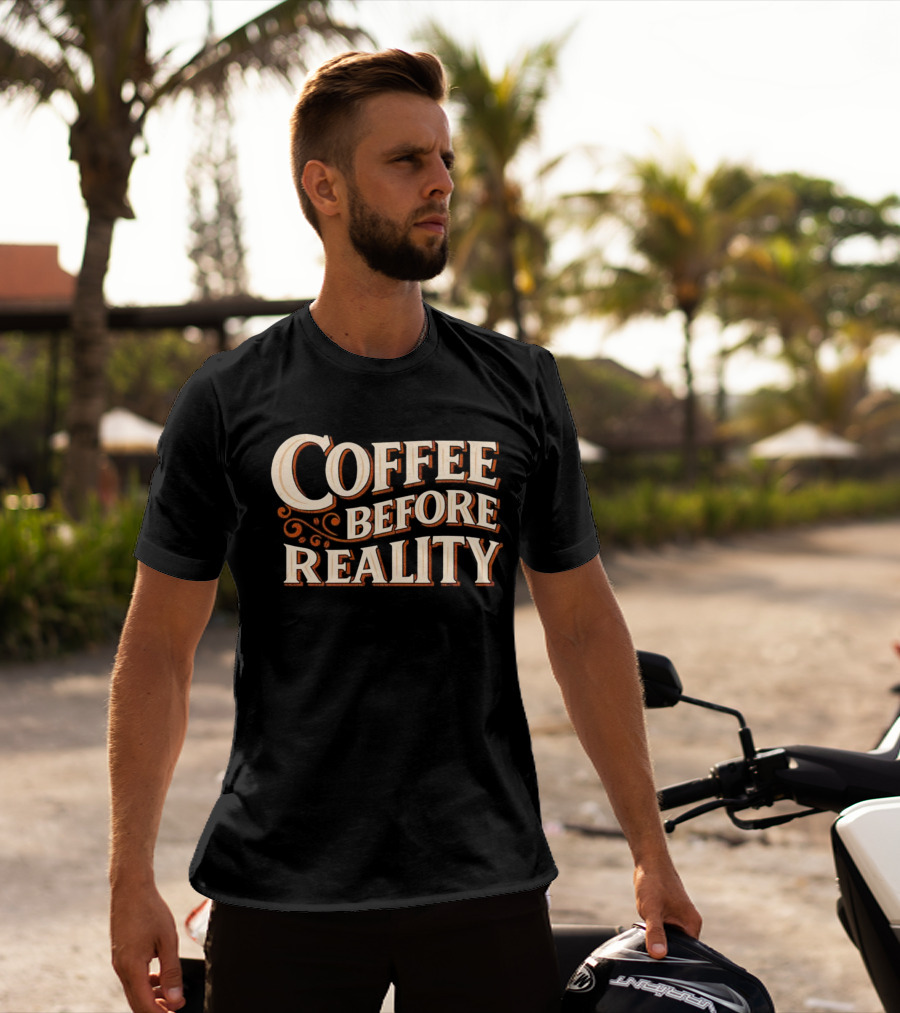 Coffee Before Reality Motivation Typography T-Shirt