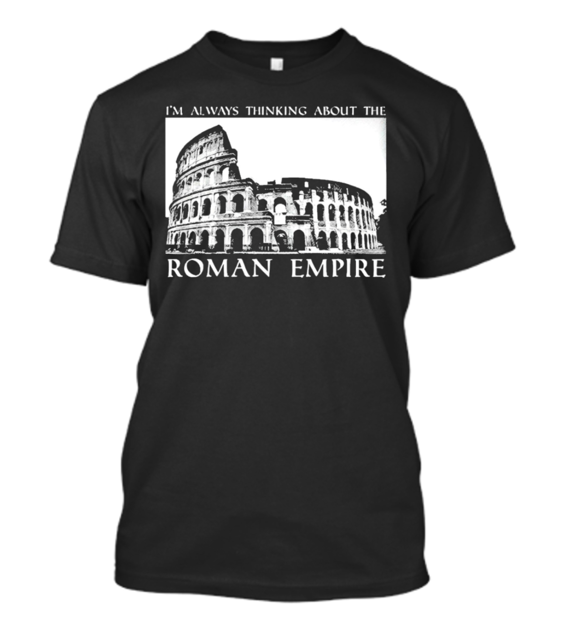 I’m Always Thinking About The Roman Empire Colosseum T-Shirt