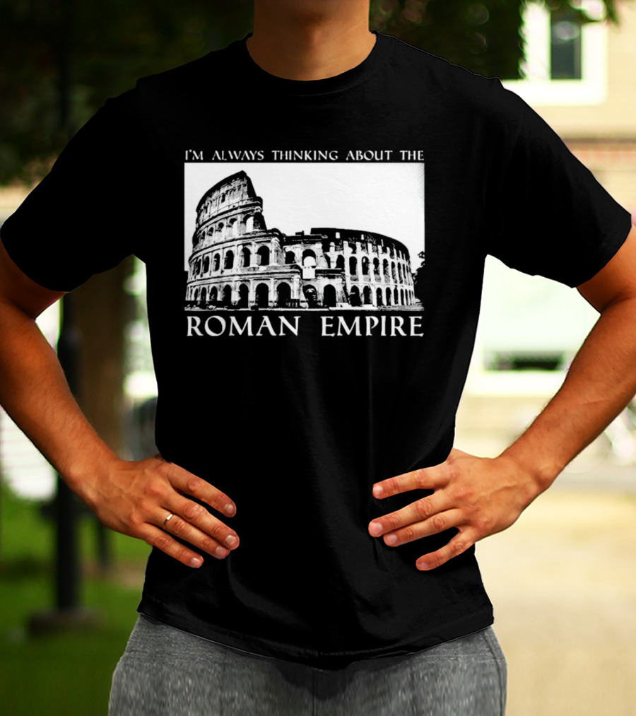 I’m Always Thinking About The Roman Empire Colosseum T-Shirt
