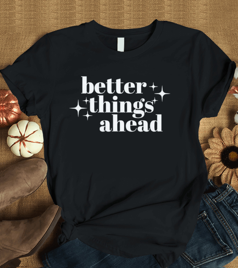 Better Things Ahead Sparkle T-Shirt