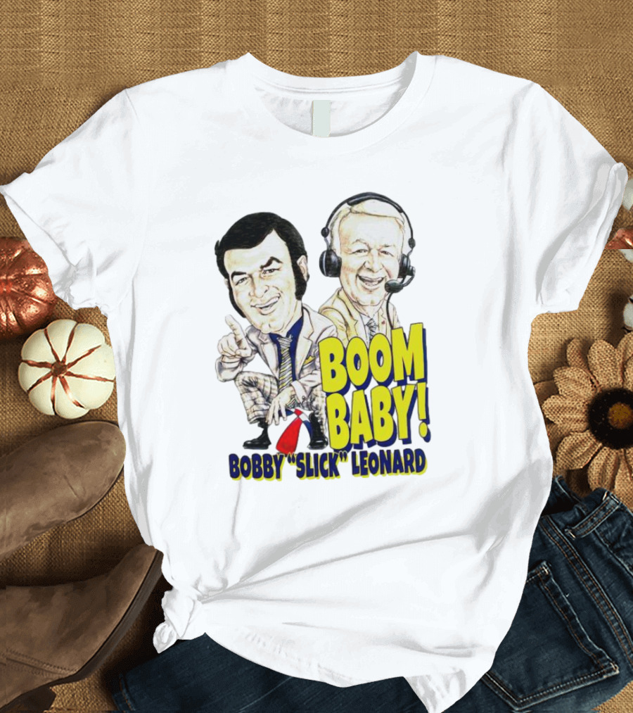 BOOM BABY BOBBY SLICK LEONARD T-Shirt