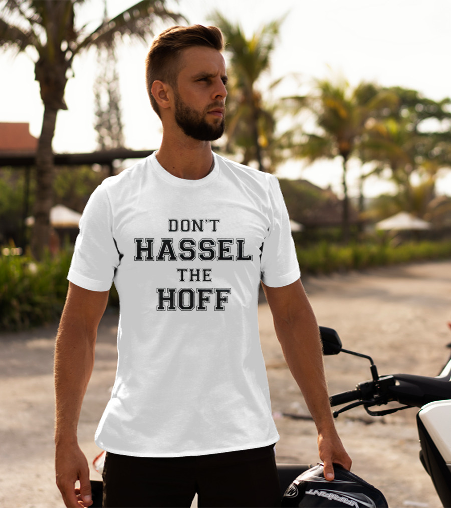 Don’t Hassel The Hoff T-Shirt