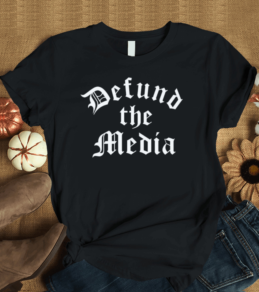 Get It Now Defund The Media T-Shirt