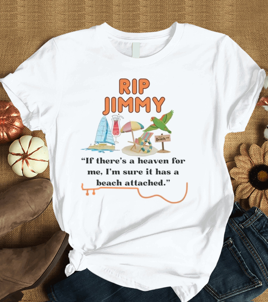 RIP Jimmy If There’s A Heaven For Me With A Beach Attached Parrot And Sailboat T-Shirt