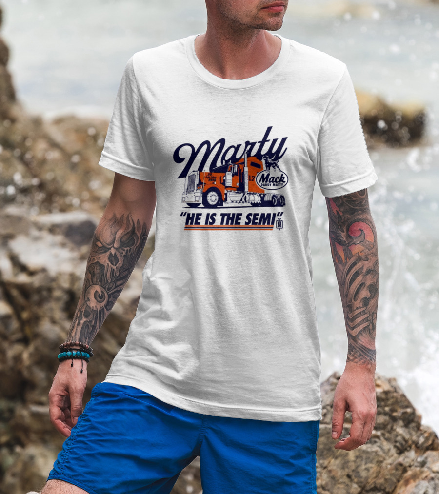 Marty Mack Daddy Matt He Is The Semi 17 T-Shirt