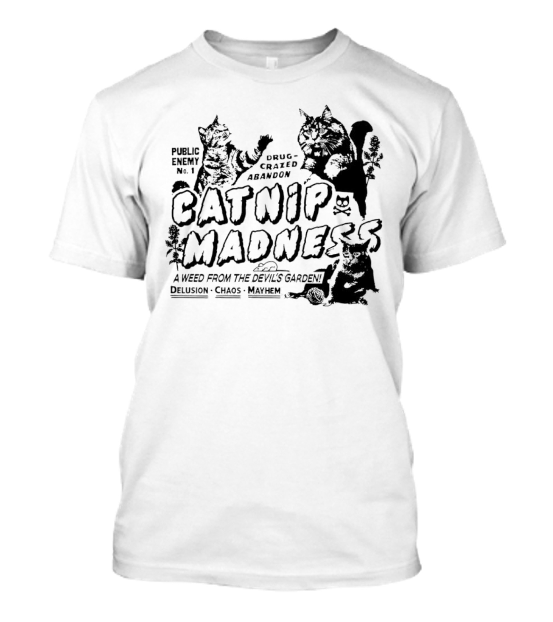 Public Enemy No. 1 Drug-Crazed Abandon Catnip Madness A Weed From The Devil's Garden Delusion Chaos Mayhem T-Shirt