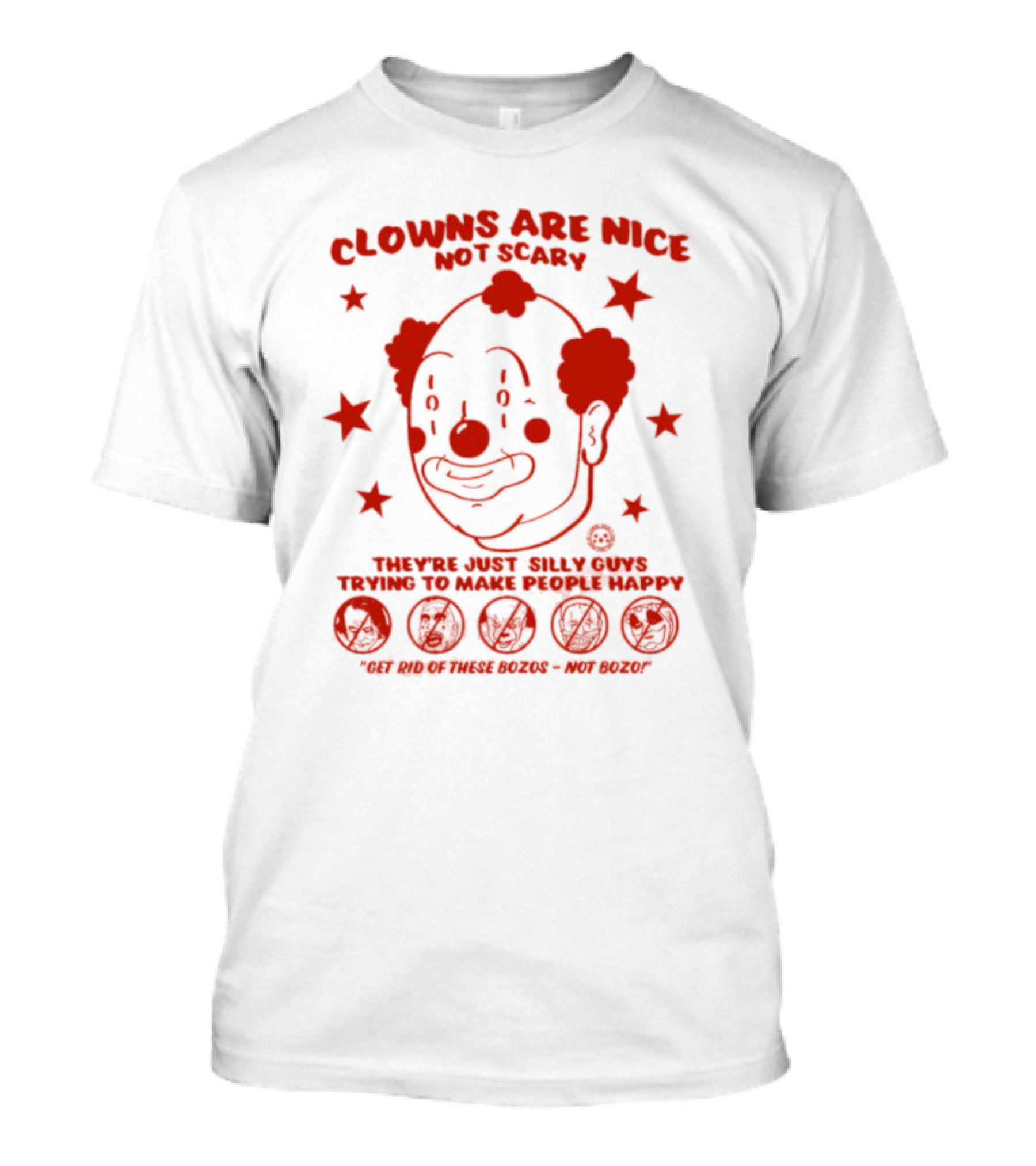 Clowns Are Nice Not Scary They’re Just Silly Guys Trying To Make People Happy Get Rid Of These Bozos Not Bozo T-Shirt