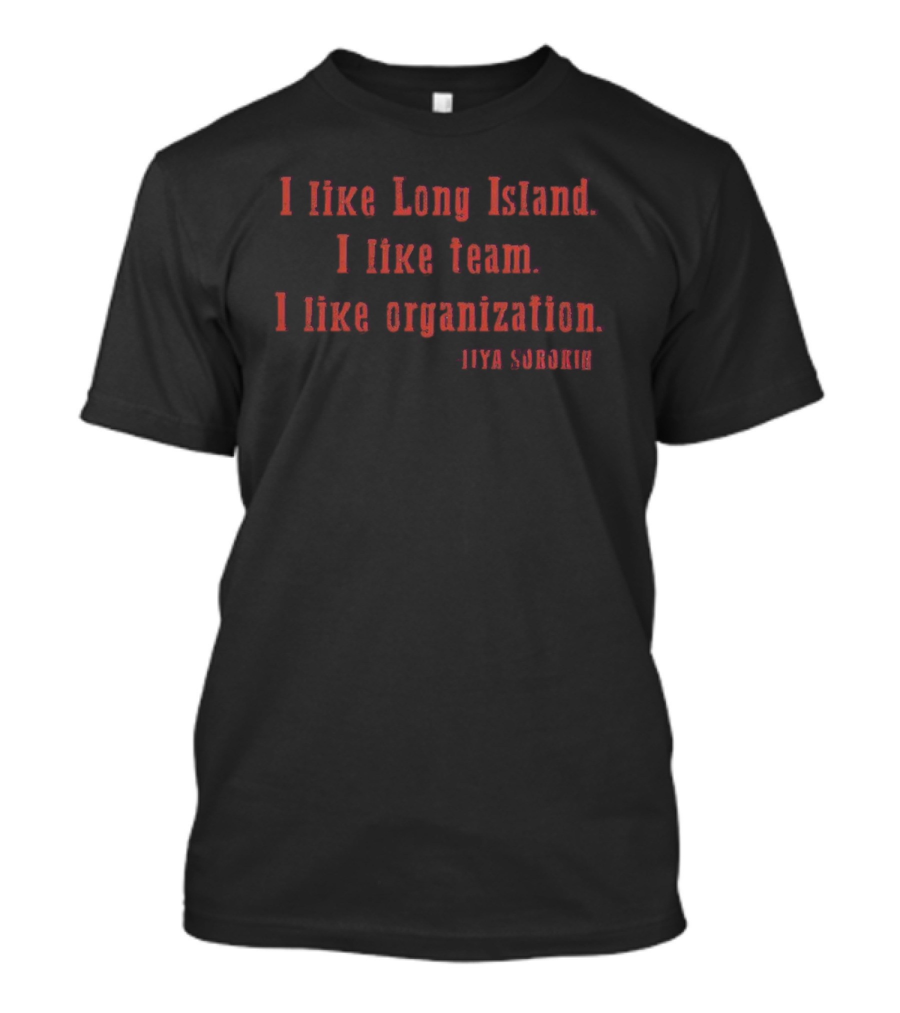 I Like Long Island I Like Team I Like Organization Iiya Sorokin T-Shirt