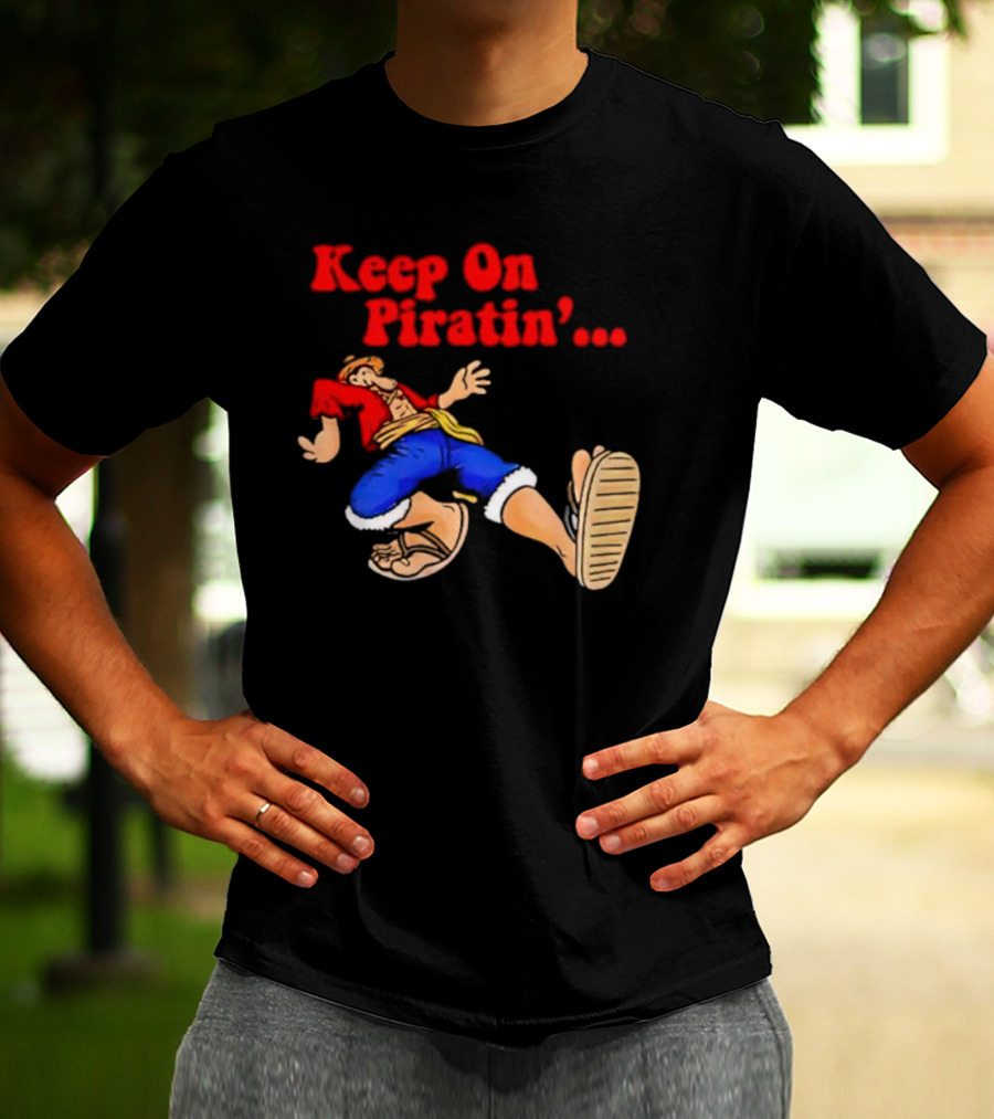 Keep On Piratin' Luffy Strutting Confidently T-Shirt