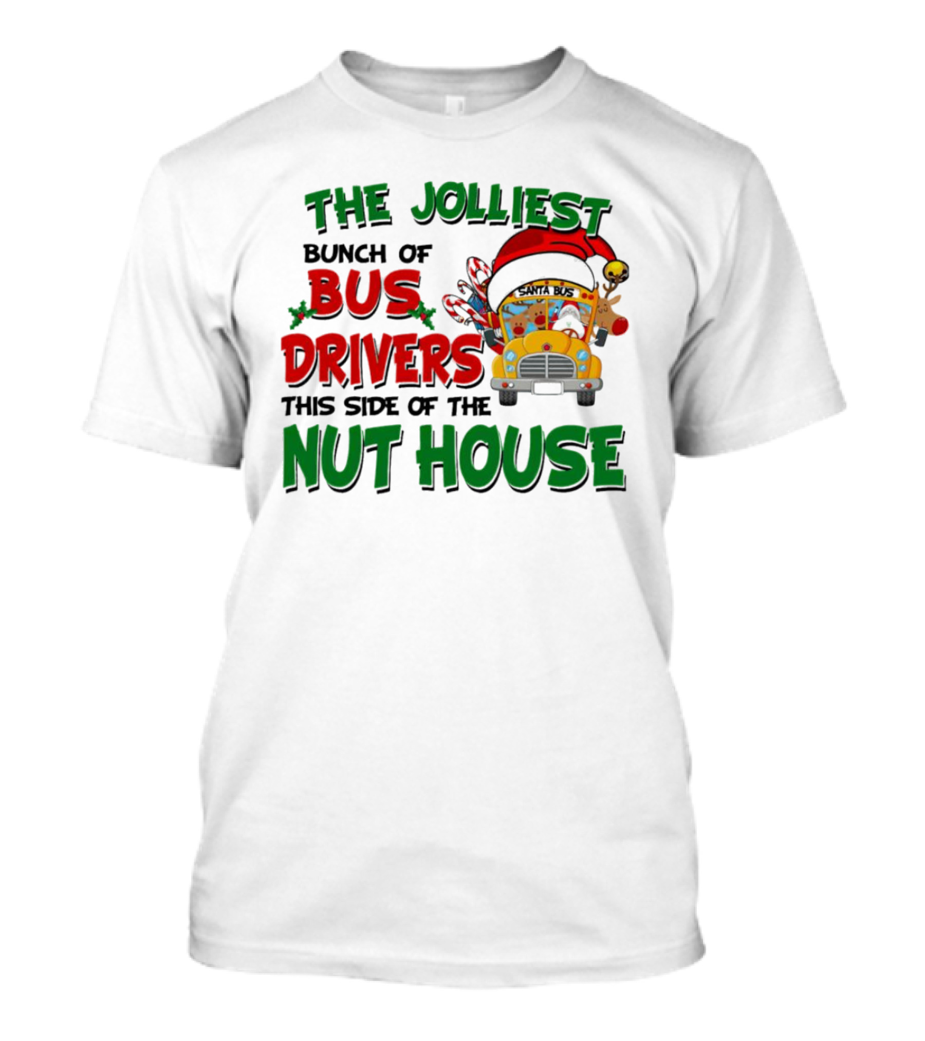 The Jolliest Bunch Of Bus Drivers This Side Of The Nut House Christmas Party Bus With Santa Hat And Reindeer T-Shirt