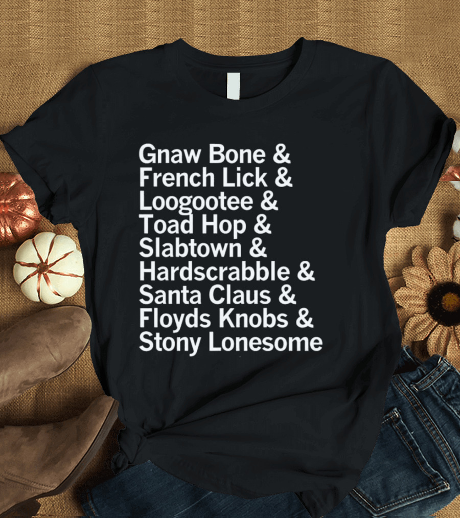 Gnaw Bone French Lick Loogootee Toad Hop Slabtown Hardscrabble Santa Claus Floyds Knobs Stony Lonesome T-Shirt