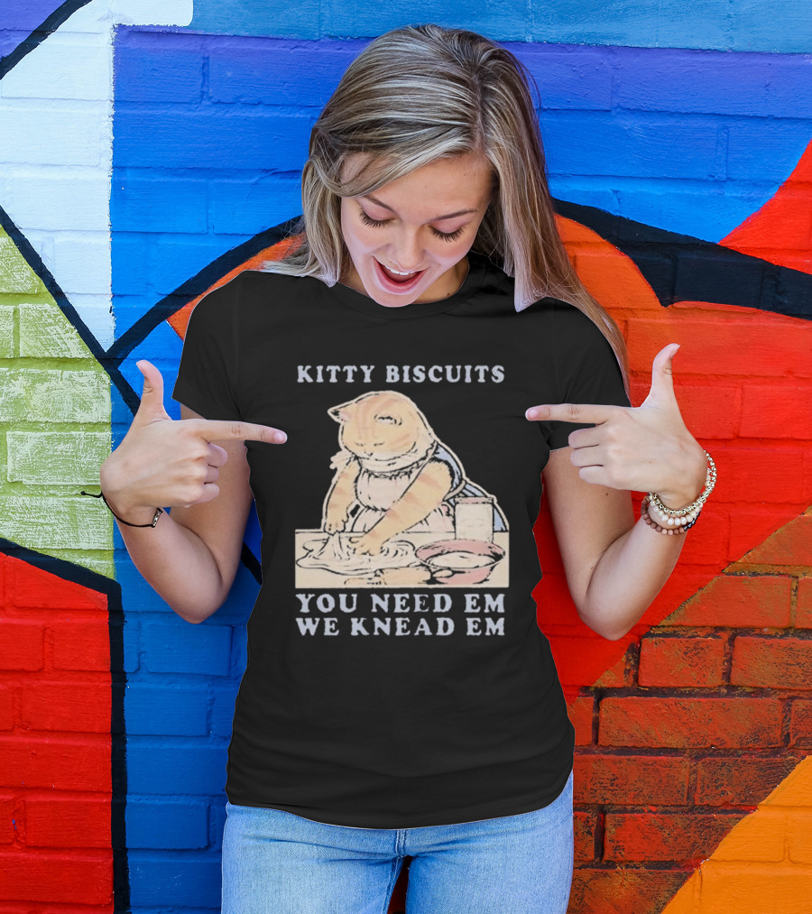 Kitty Biscuits You Need Em We Knead Em Cat Kneading Dough T-Shirt