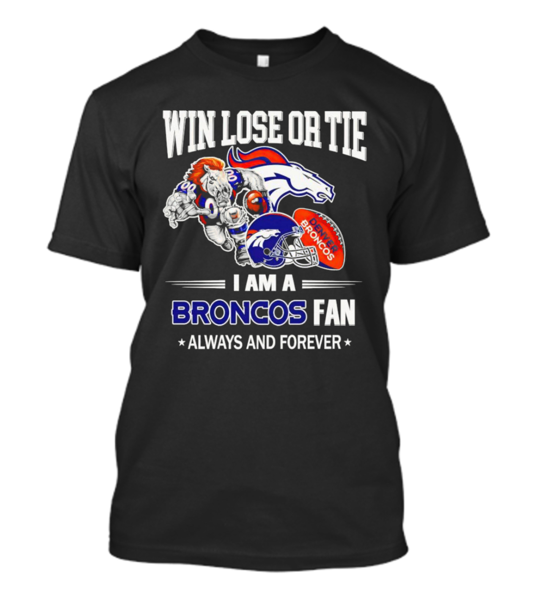 Win Lose Or Tie Denver Broncos Fan Always And Forever T-Shirt