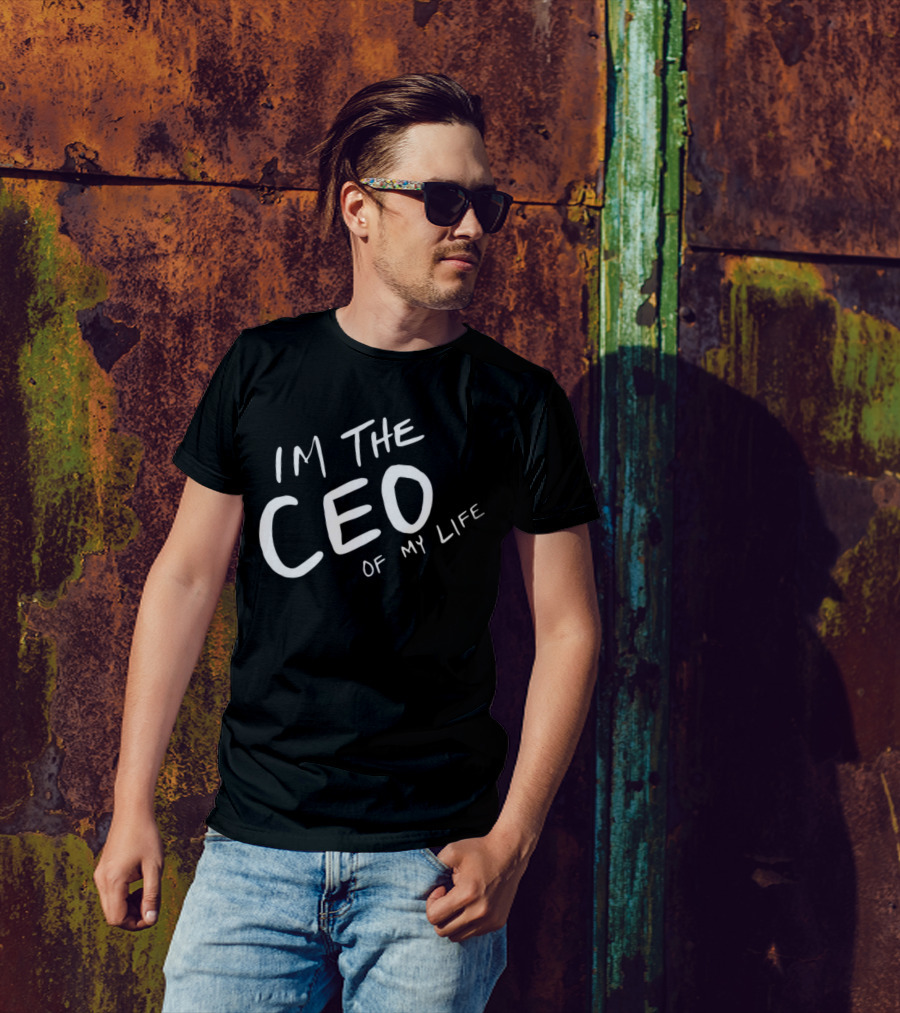 I’m The CEO Of My Life T-Shirt
