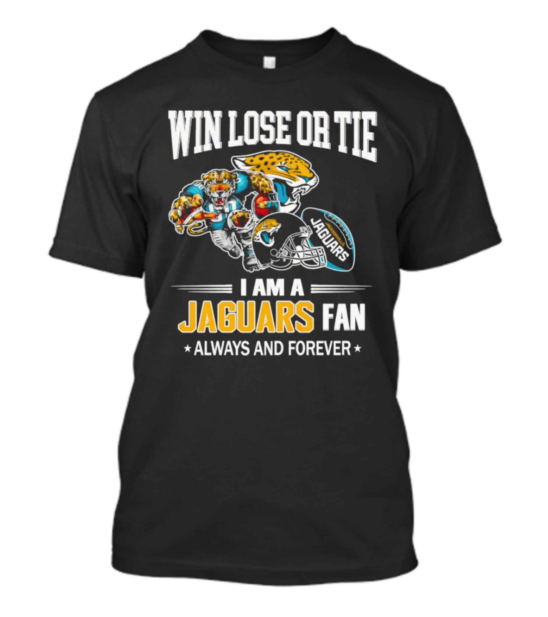 Win Lose Or Tie I Am A Jaguars Fan Always And Forever Jacksonville Jaguars T-Shirt