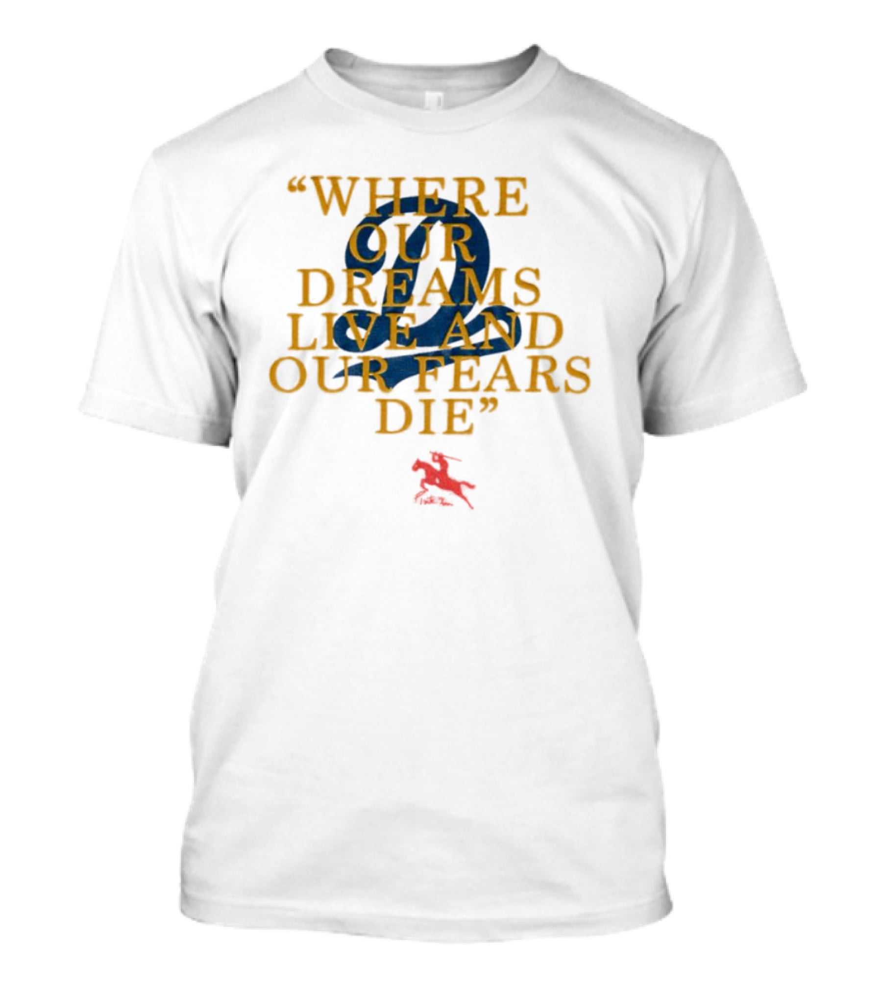 Where Our Dreams Live And Our Fears Die 2 Red Horse T-Shirt