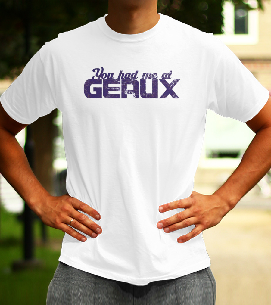 You Had Me At Geaux LSU Football Fan T-Shirt