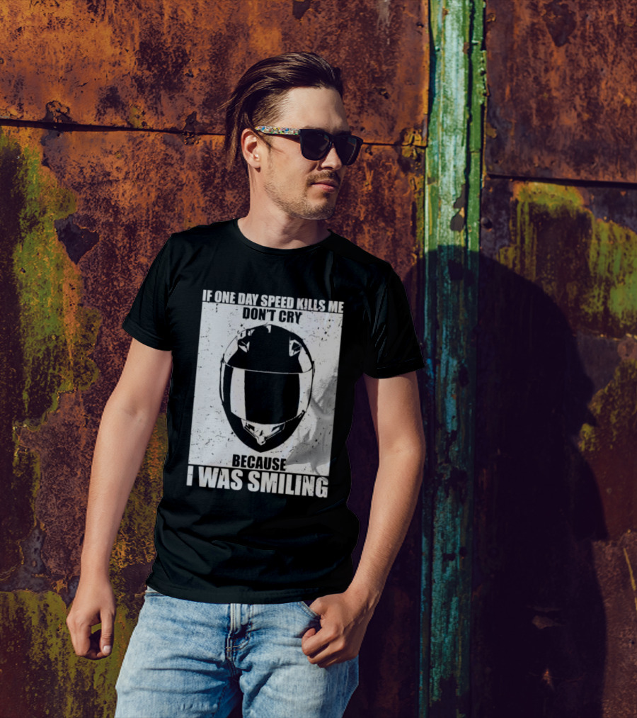 If One Day Speed Kills Me Don't Cry Because I Was Smiling Helmet T-Shirt