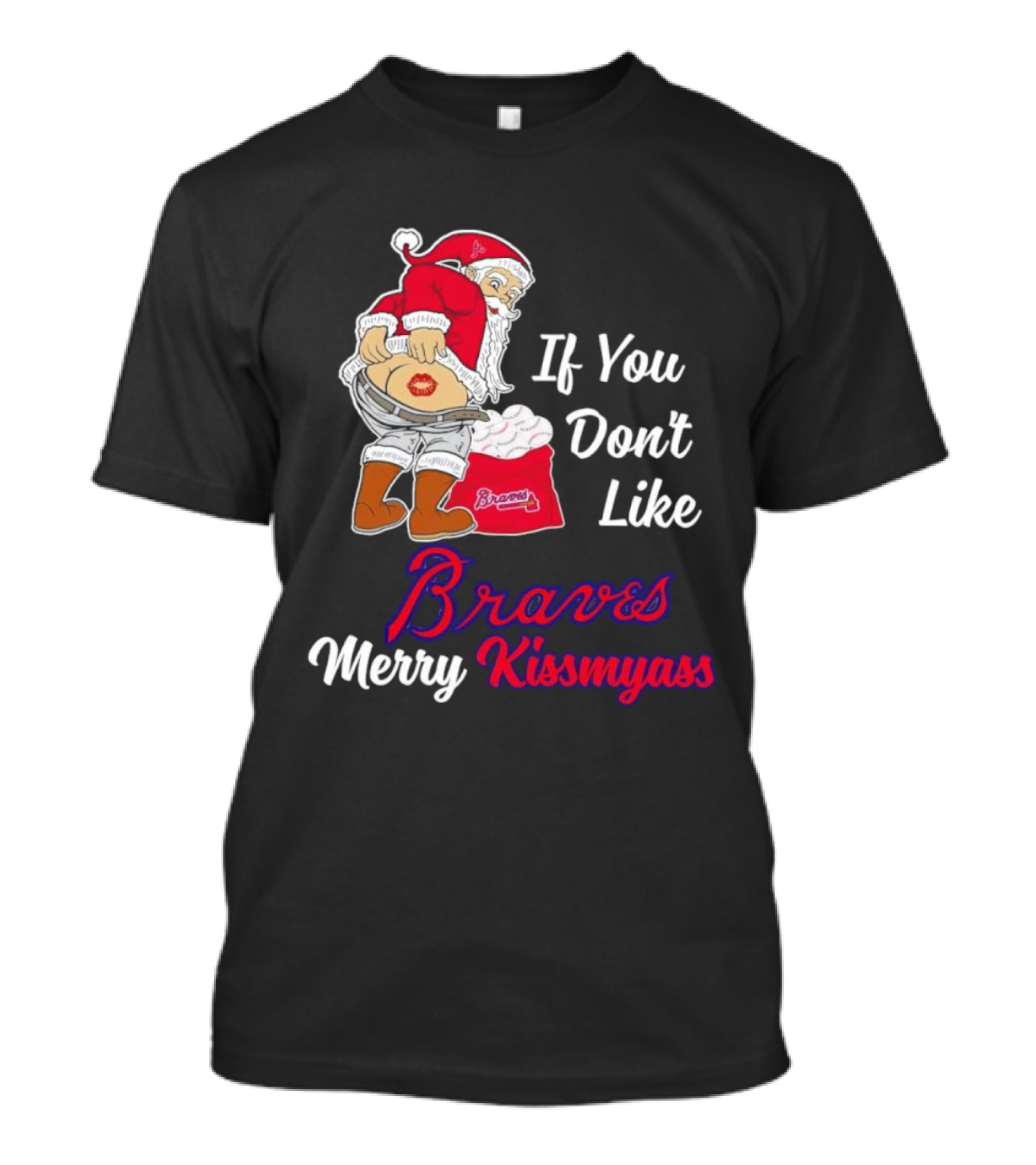 If You Don't Like Braves Merry Kissmyass Santa Claus T-Shirt
