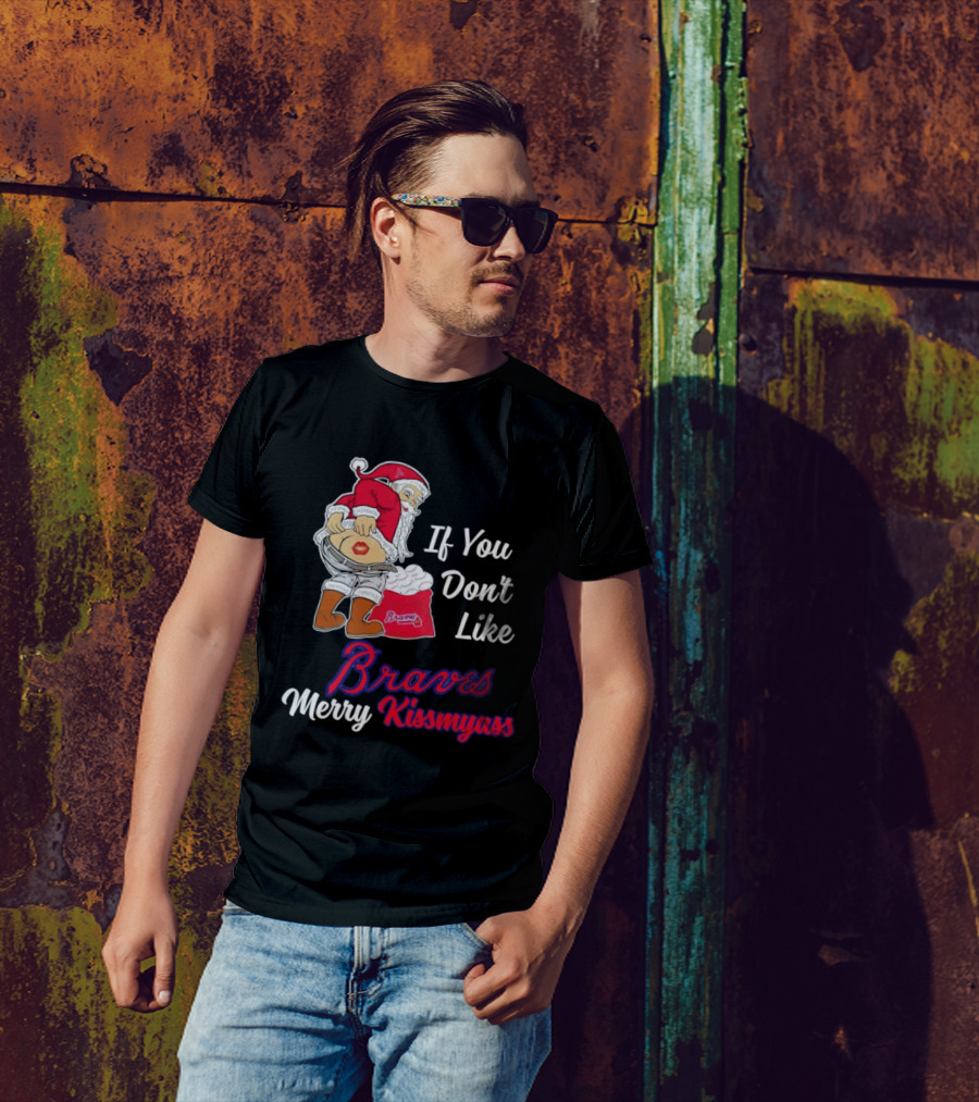 If You Don't Like Braves Merry Kissmyass Santa Claus T-Shirt